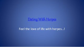 Dating With Herpes
Feel the love of life with herpes…!
 