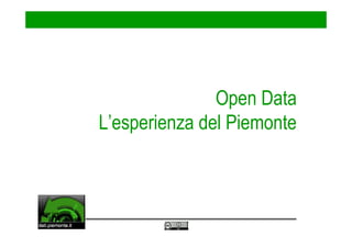 Open Data
L’esperienza del Piemonte
 
