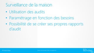 Surveillance de la maison
• Utilisation des audits
• Paramétrage en fonction des besoins
• Possibilité de se créer ses propres rapports
d’audit

#mstechdays

Bases de données/ Data management

 