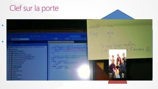 Clef sur la porte
• « sa » et ….. « sa » voir
« as » pour les plus malins
• Mot de passe écrit sur les
écrans

 
