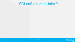 SQLaaS pourquoi faire ?

..#mstechdays

Bases de données/ Data management

 