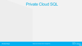 Private Cloud SQL

.

#mstechdays

Bases de données/ Data management

 