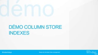 DÉMO COLUMN STORE
INDEXES

#mstechdays

Bases de données/ Data management

 