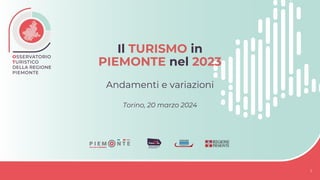 Il TURISMO in
PIEMONTE nel 2023
Andamenti e variazioni
Torino, 20 marzo 2024
1
 