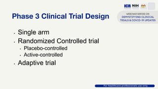 Phase 3 Clinical Trial Design
• Single arm
• Randomized Controlled trial
• Placebo-controlled
• Active-controlled
• Adapti...