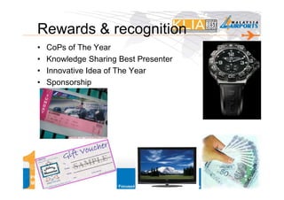 Rewards & recognition
 •   CoPs of The Year
 •   Knowledge Sharing Best Presenter
 •   Innovative Idea of The Year
 •   Sponsorship




POKM @                                  28
MAHB
 