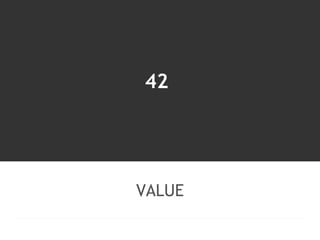 42 
VALUE 
 