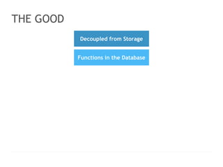 < > 
THE GOOD 
LOGO HERE 
Slogan line here www.website.com │ contact@website.com 
91 
Decoupled from Storage 
Functions in the Database 
 