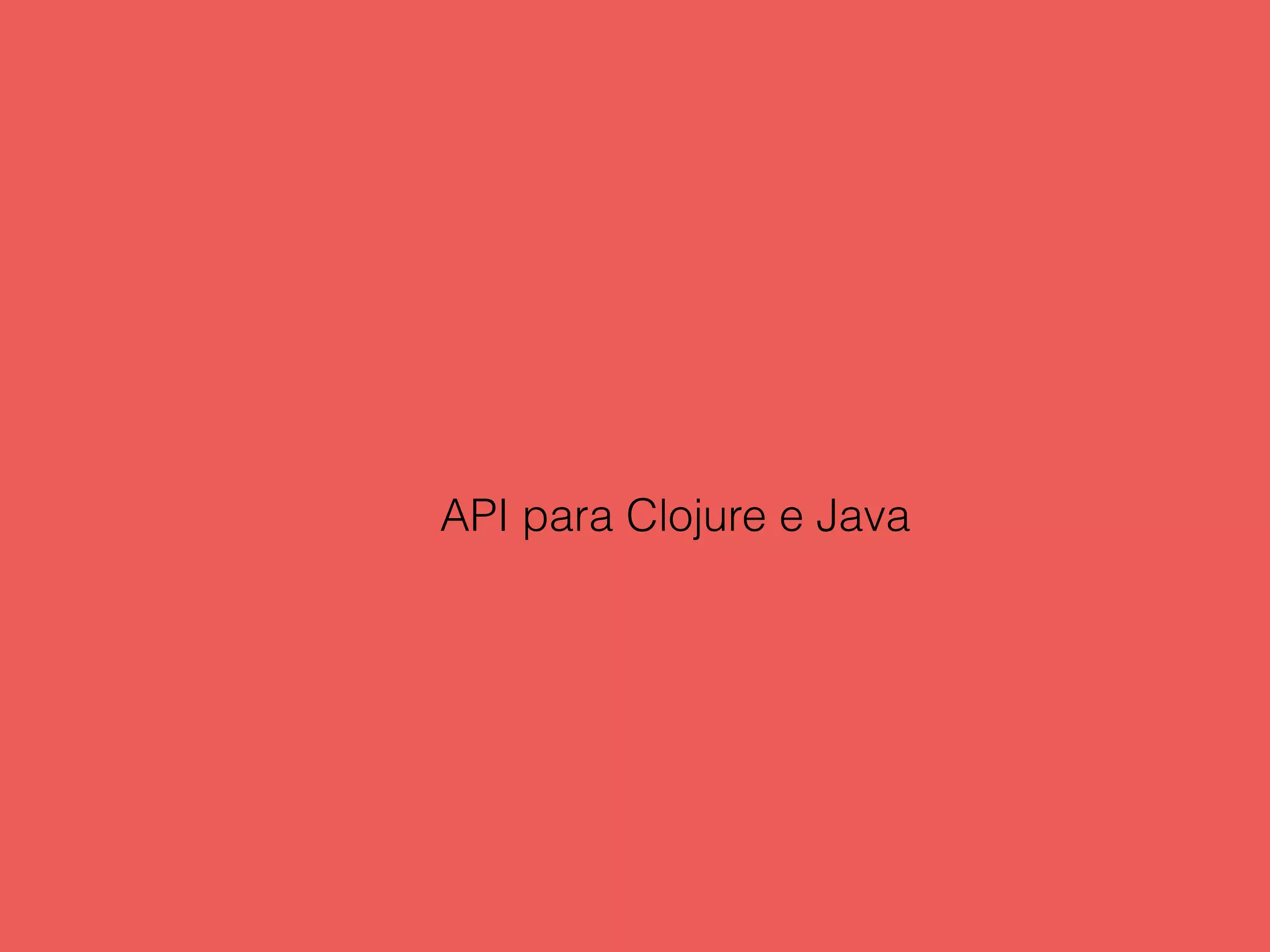API para Clojure e Java
 