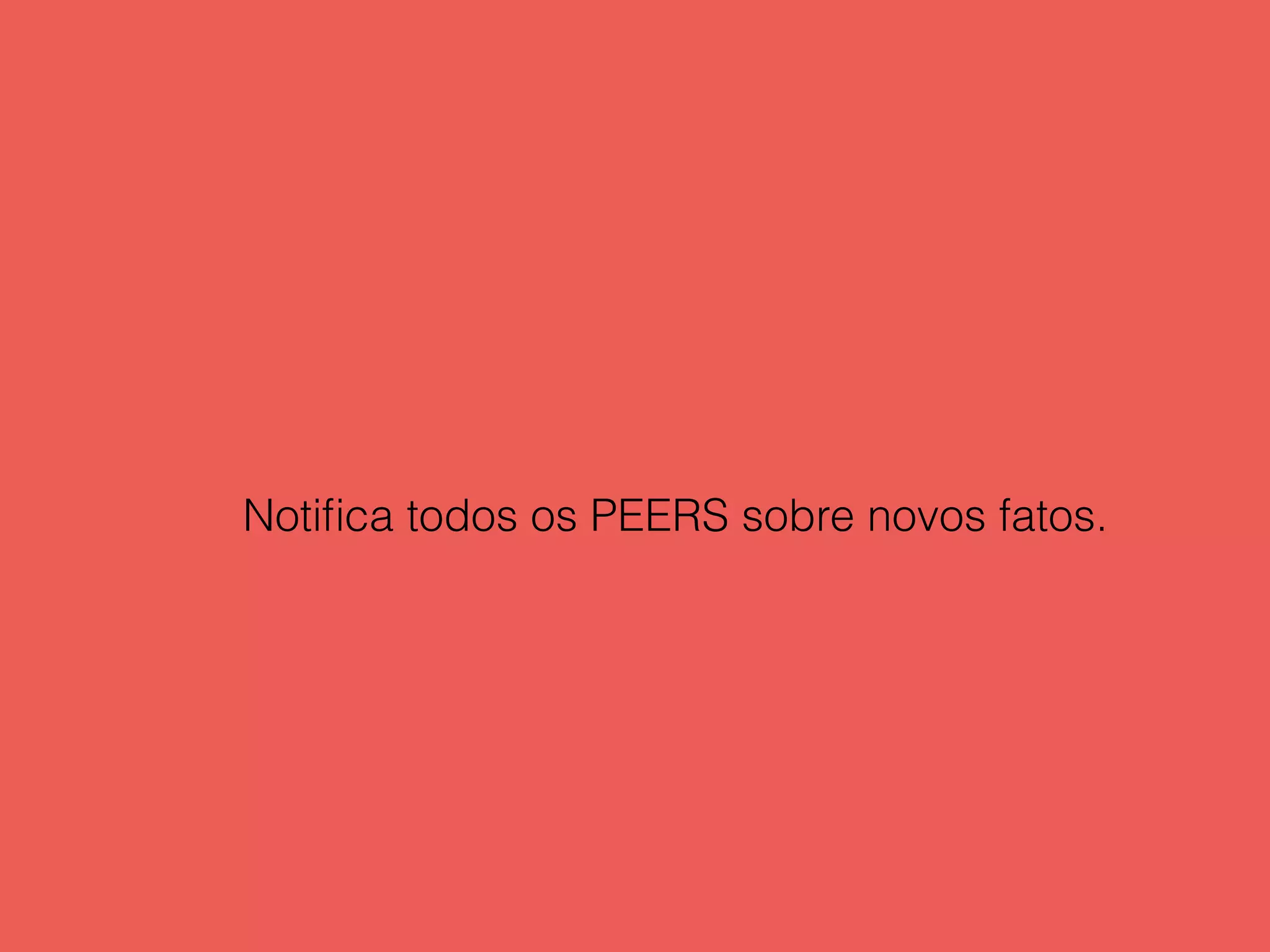 Notiﬁca todos os PEERS sobre novos fatos.
 