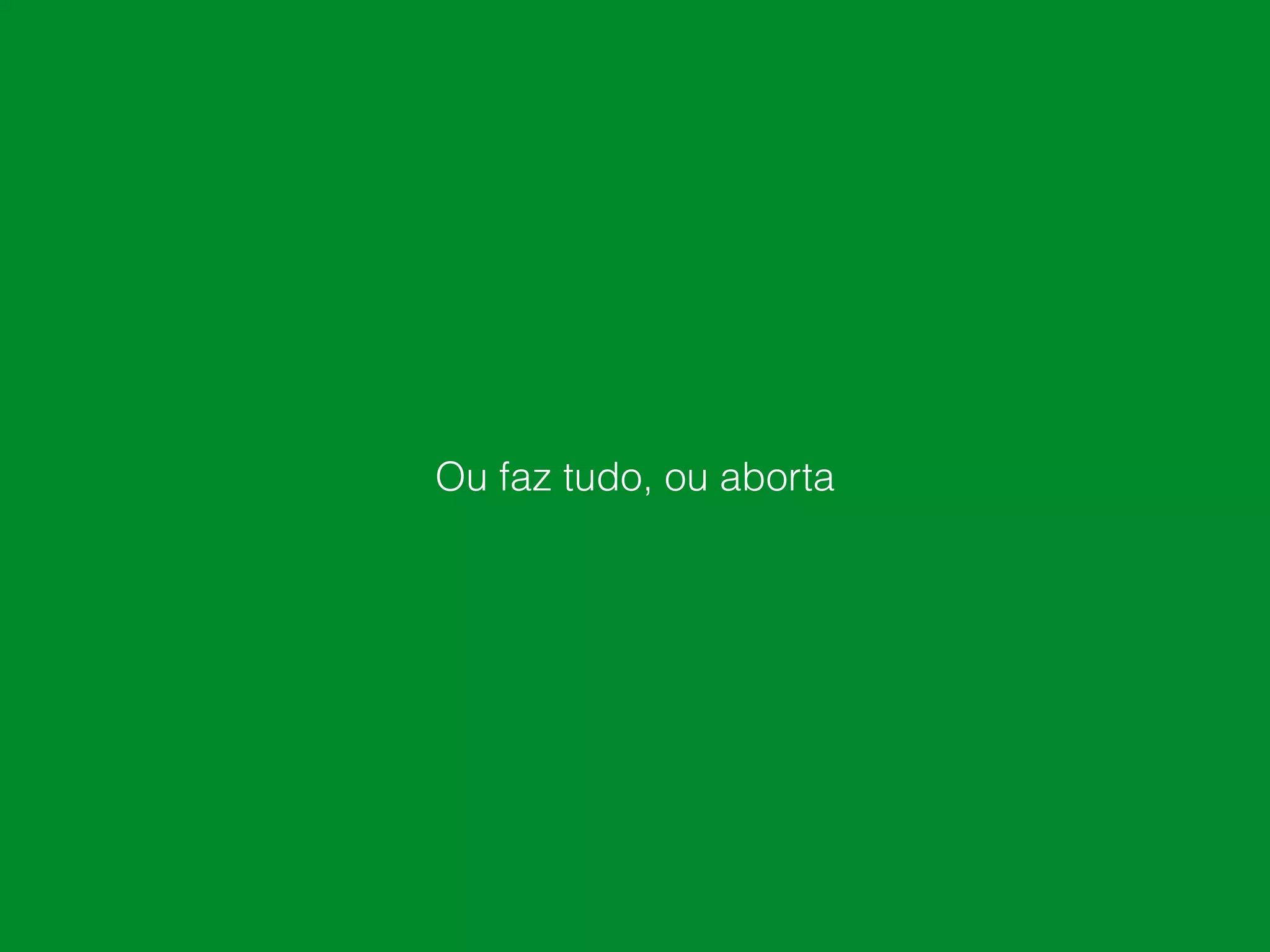 Ou faz tudo, ou aborta
 