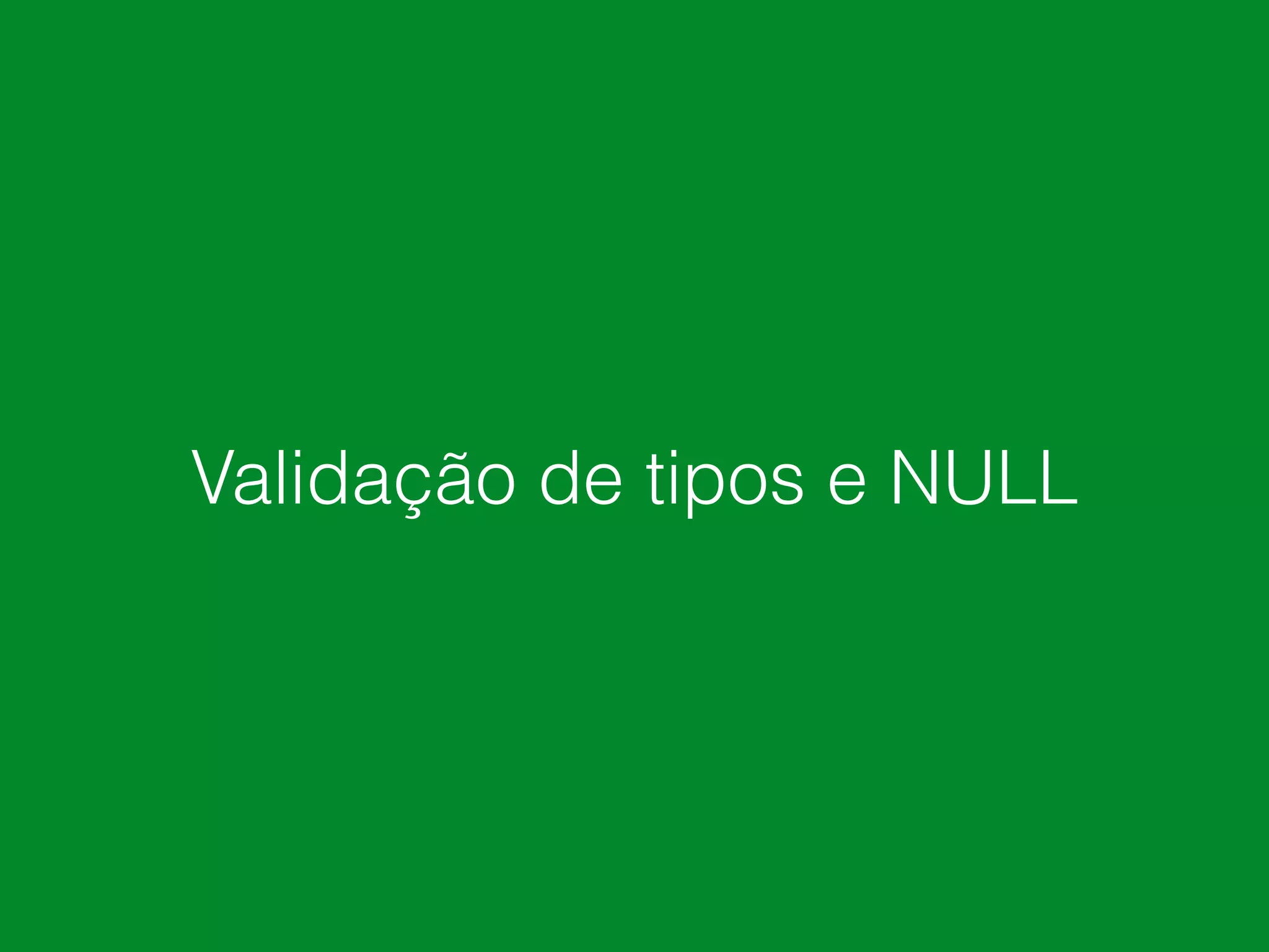 Validação de tipos e NULL
 