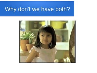 Why don't we have both?

 