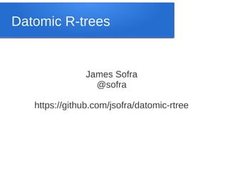 Datomic R-trees

James Sofra
@sofra
https://github.com/jsofra/datomic-rtree

 