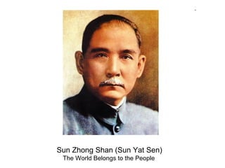 Sun Zhong Shan (Sun Yat Sen)
 The World Belongs to the People
 