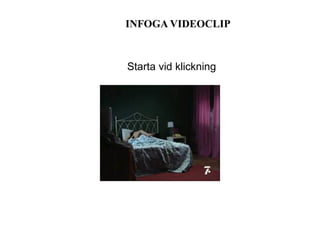 INFOGA VIDEOCLIP Starta vid klickning 