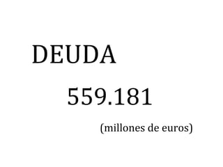 DEUDA
  559.181
    (millones de euros)
 