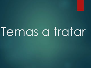 Temas a tratar
 