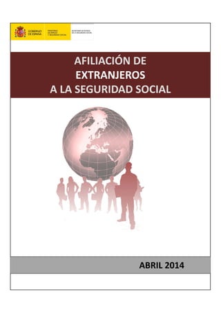 AFILIACIÓN DEAFILIACIÓN DE
EXTRANJEROS
A LA SEGURIDAD SOCIAL
ABRIL 2014
 