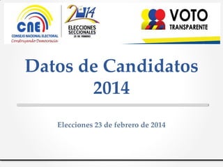 Datos de Candidatos
2014
Elecciones 23 de febrero de 2014
 