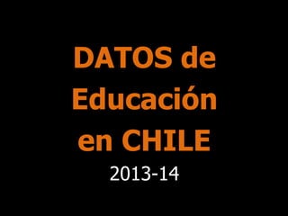 DATOS de
Educación
en CHILE
2013-14

 