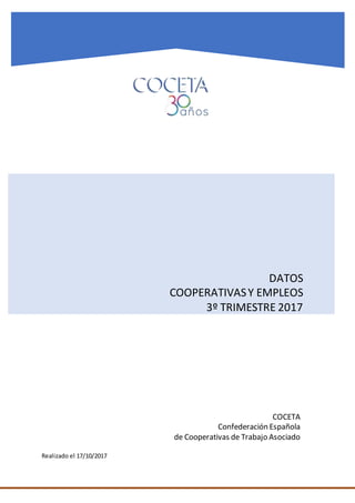 DATOS
COOPERATIVASY EMPLEOS
3º TRIMESTRE 2017
COCETA
Confederación Española
de Cooperativas de Trabajo Asociado
Realizado el 17/10/2017
 