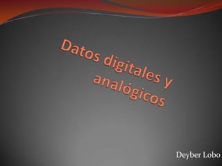Datos digitales y analógicos Deyber Lobo 
