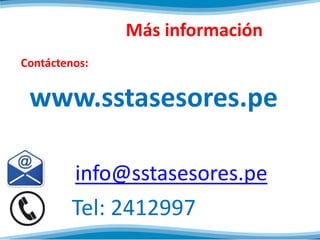 Más información
Contáctenos:
www.sstasesores.pe
info@sstasesores.pe
Tel: 2412997
 