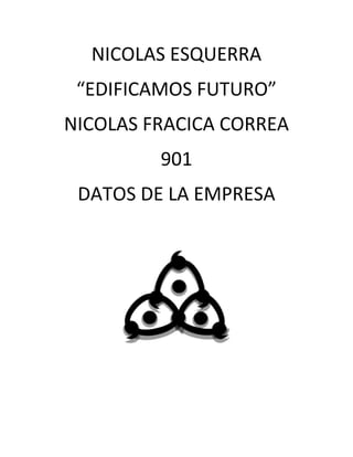 NICOLAS ESQUERRA
“EDIFICAMOS FUTURO”
NICOLAS FRACICA CORREA
901
DATOS DE LA EMPRESA
 