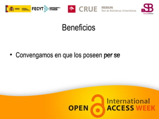 Beneficios
• Convengamos en que los poseen per se

 