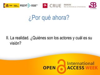 ¿Por qué ahora?
II. La realidad. ¿Quiénes son los actores y cuál es su
visión?

 