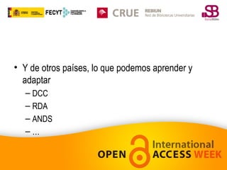 • Y de otros países, lo que podemos aprender y
adaptar
– DCC
– RDA
– ANDS
–…

 