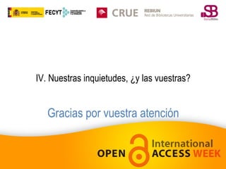 IV. Nuestras inquietudes, ¿y las vuestras?

Gracias por vuestra atención

 