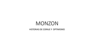 MONZON
HISTORIAS DE CORAJE Y OPTIMISMO
 