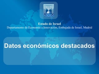 Estado de Israel
Departamento de Economía e Innovación, Embajada de Israel, Madrid




Datos económicos destacados
 