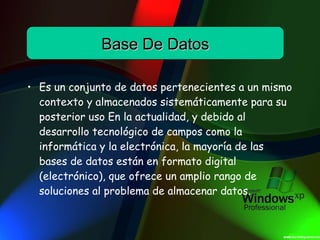Es un conjunto de datos pertenecientes a un mismo contexto y almacenados sistemáticamente para su posterior uso En la actualidad, y debido al desarrollo tecnológico de campos como la informática y la electrónica, la mayoría de las bases de datos están en formato digital (electrónico), que ofrece un amplio rango de soluciones al problema de almacenar datos. Base De Datos 