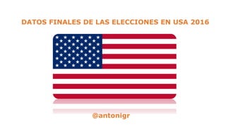 DATOS FINALES DE LAS ELECCIONES EN USA 2016
@antonigr
 