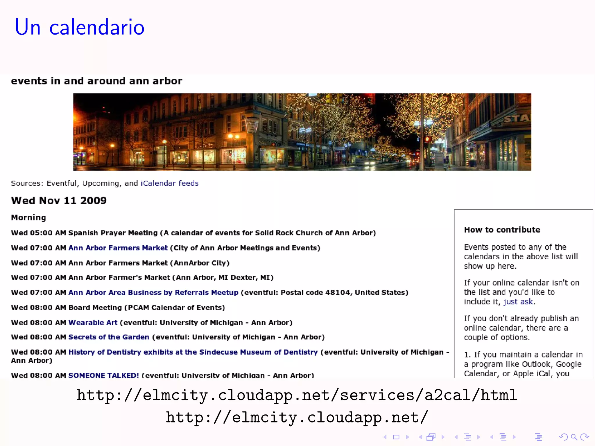 Un calendario




      http://elmcity.cloudapp.net/services/a2cal/html
               http://elmcity.cloudapp.net/
 