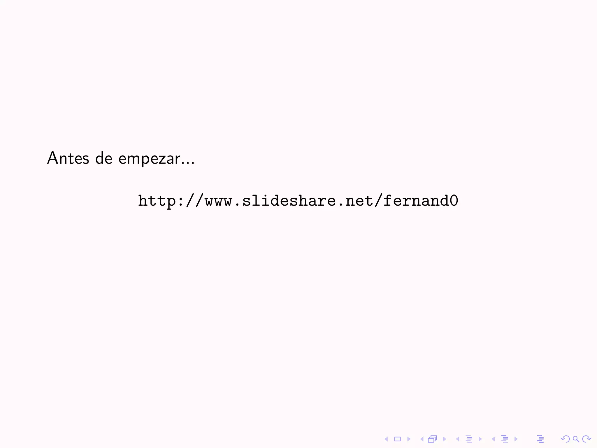 Antes de empezar...

           http://www.slideshare.net/fernand0
 