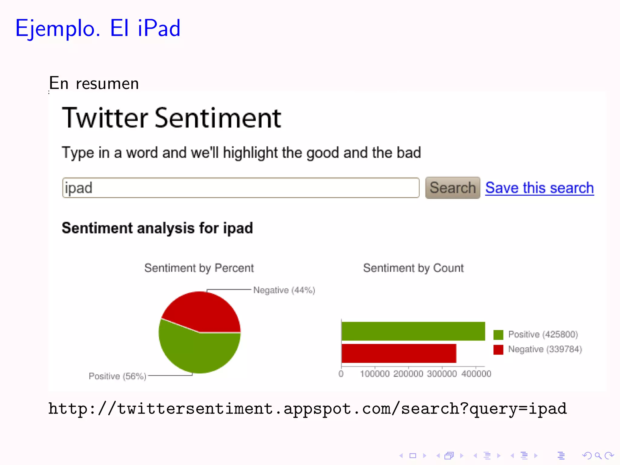 Ejemplo. El iPad

   En resumen




   http://twittersentiment.appspot.com/search?query=ipad
 