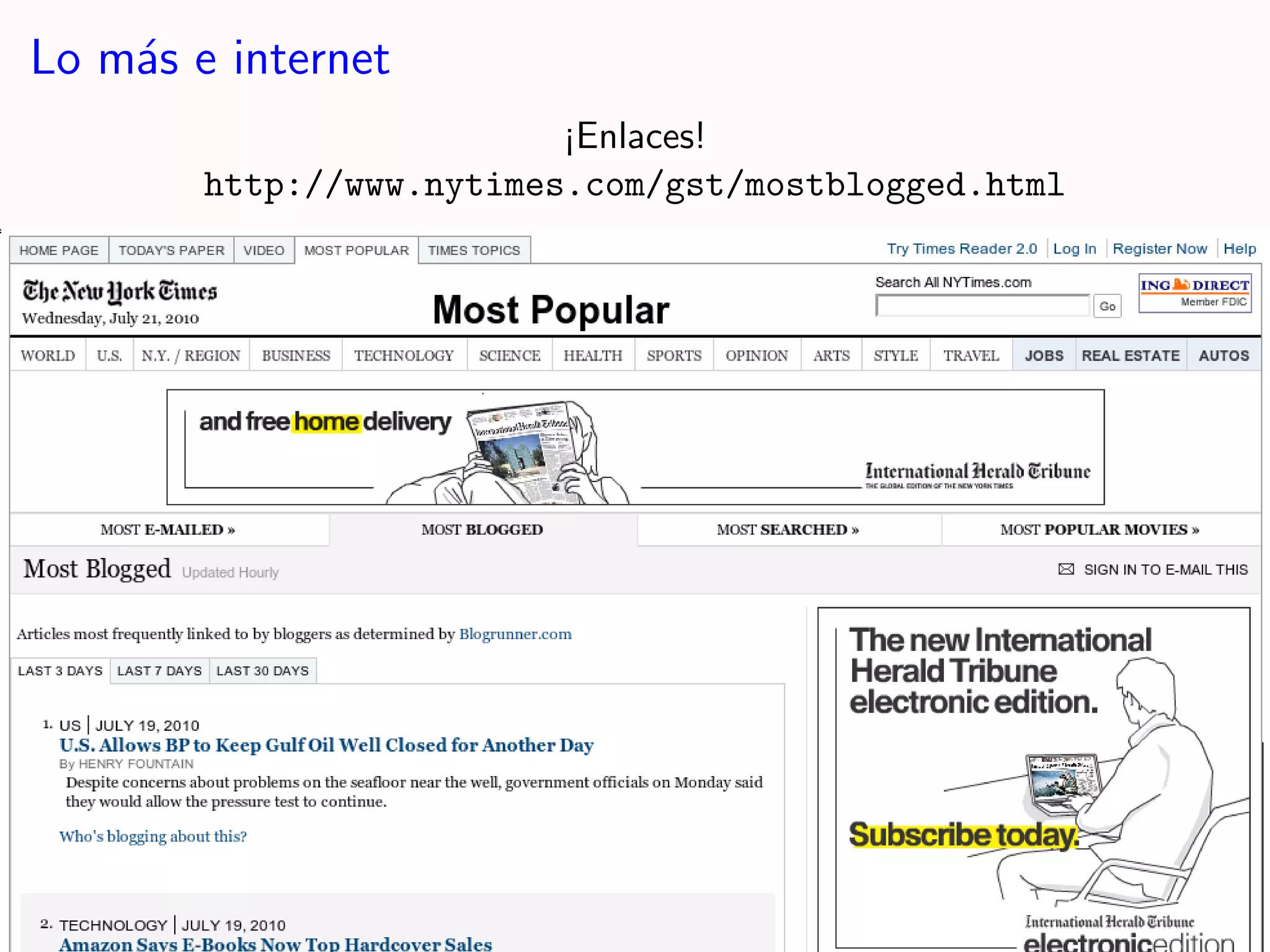 Lo m´s e internet
    a
                          ¡Enlaces!
        http://www.nytimes.com/gst/mostblogged.html
 