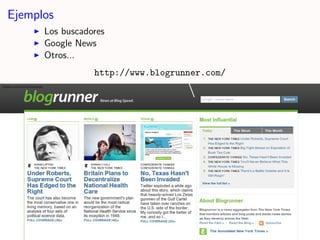 Ejemplos
      Los buscadores
      Google News
      Otros...
                 http://www.blogrunner.com/
 