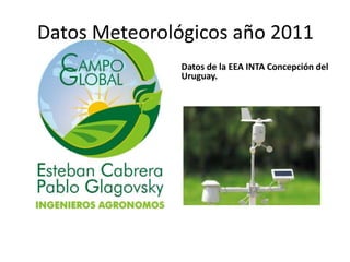 Datos Meteorológicos año 2011
               Datos de la EEA INTA Concepción del
               Uruguay.
 