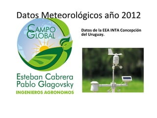 Datos Meteorológicos año 2012
Datos de la EEA INTA Concepción
del Uruguay.
 