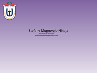 Stefany Mogrovejo Ninaja
Estudiante de Psicología
stefanylamejormogrovejo@gmail.com
 