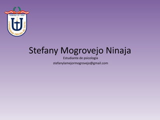Stefany Mogrovejo Ninaja
Estudiante de psicología
stefanylamejormogrovejo@gmail.com
 