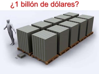 ¿1 billón de dólares?
 