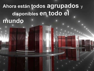 agrupados y
Ahora están todos
  disponibles en todo el
mundo
 