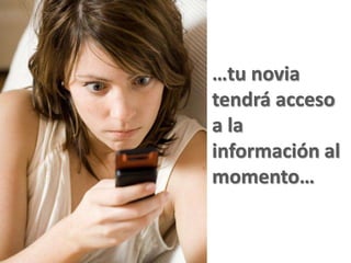 …tu novia
tendrá acceso
a la
información al
momento…
 