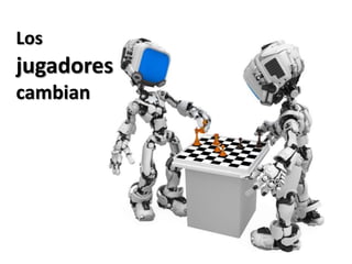 Los
jugadores
cambian
 